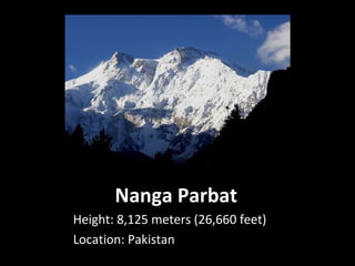 Nanga Parbat
Height: 8,125 meters (26,660 feet)
Location: Pakistan
 