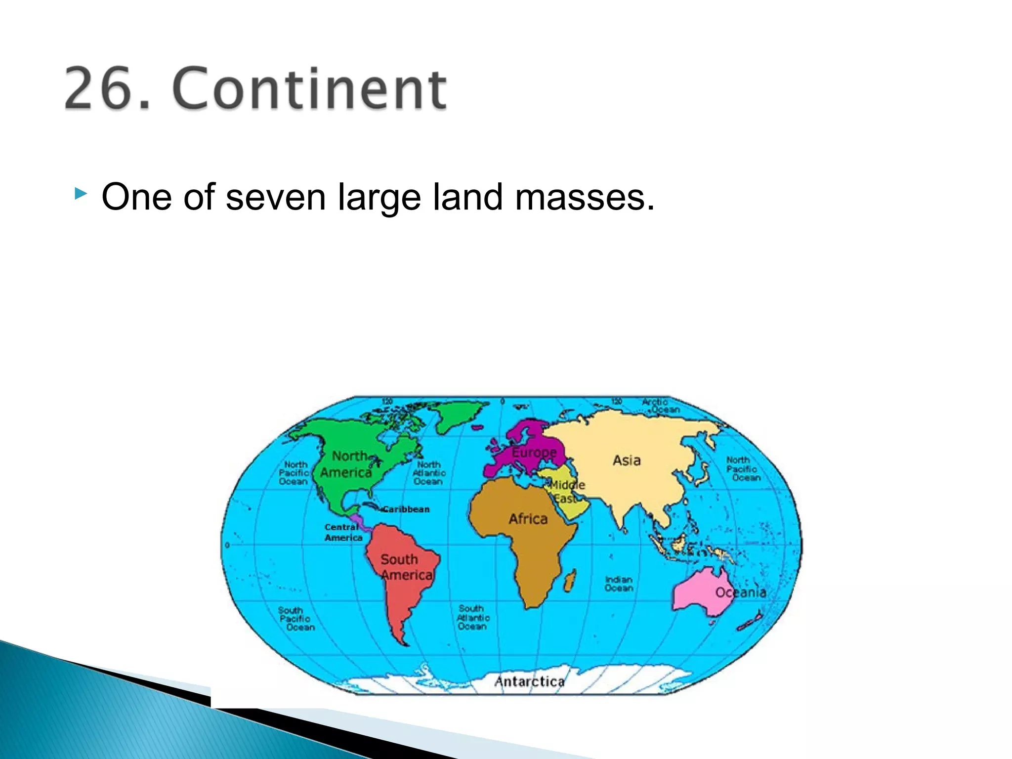  One of seven large land masses.
 