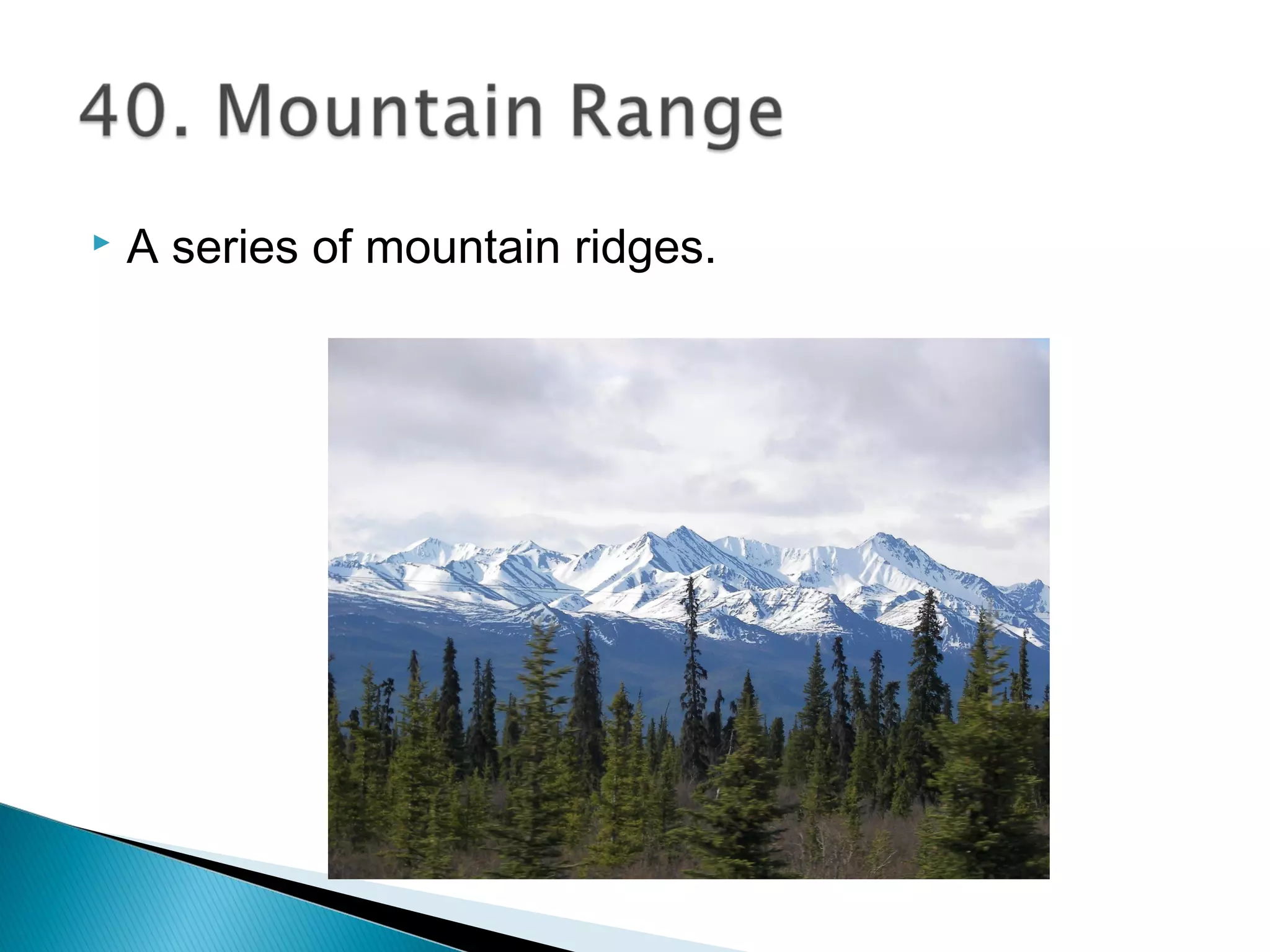  A series of mountain ridges.
 