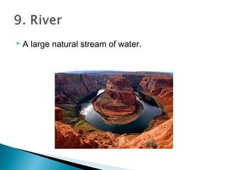  A large natural stream of water.
 