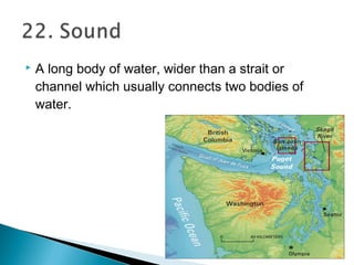  A long body of water, wider than a strait or
channel which usually connects two bodies of
water.
 