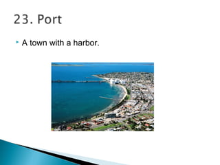  A town with a harbor.
 