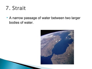  A narrow passage of water between two larger
bodies of water.
 