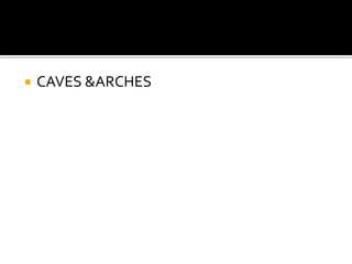  CAVES &ARCHES 
 