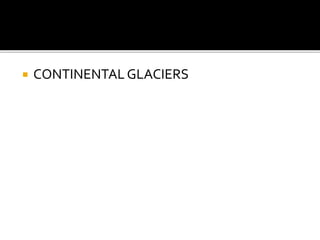  CONTINENTAL GLACIERS 
 