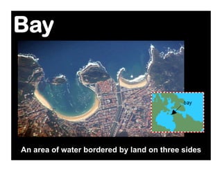 Bay




An area of water bordered by land on three sides
 