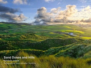 Sand Dunes and Hills
Inishowen, Ireland
Photograph by Dave Johnston, YourShot
 