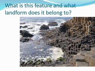 What is this feature and what
landform does it belong to?
 