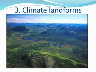 3. Climate landforms
 