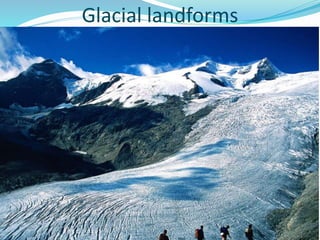 Glacial landforms
 
