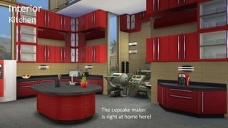 The cupcake maker 
is right at home here! 
Interior 
Kitchen 
 