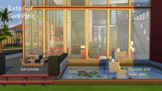 Exterior 
Back Patio 
Exterior 
Back Patio 
Eat outside Fountain and 
water jets! 
 