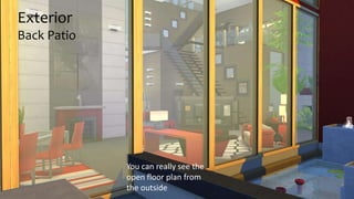 Exterior 
Back Patio 
You can really see the 
open floor plan from 
the outside 
 