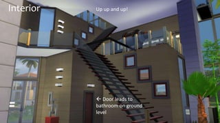 Interior Up up and up! 
 Door leads to 
bathroom on ground 
level 
 