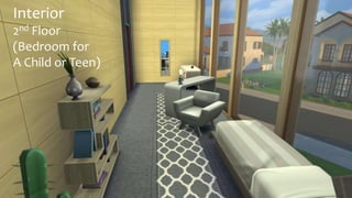 Interior 
2nd Floor 
(Bedroom for 
A Child or Teen) 
 
