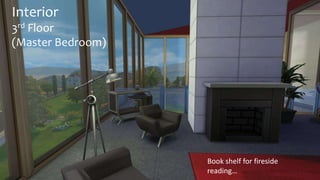 Interior 
3rd Floor 
(Master Bedroom) 
Book shelf for fireside 
reading… 
 