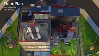 Floor Plan 
(Bird’s Eye View 
Roof Access) 
 