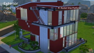 Exterior 
Front to Side 
View 
 Rocket Ship Platform! 
 