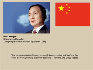 Hou Weigui
Chairman and Founder,
Zhongxing Telecommunication Equipment (ZTE)




        "Our overseas agricultural projec...