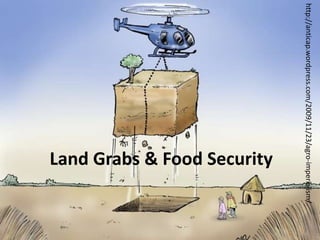 http://anticap.wordpress.com/2009/11/23/agro-imperialism/ Land Grabs & Food Security 