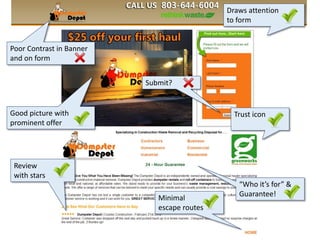 Poor Contrast in Banner
and on form
Draws attention
to form
Trust iconGood picture with
prominent offer
“Who it’s for” &
Guarantee!
Review
with stars
Submit?
Minimal
escape routes
 