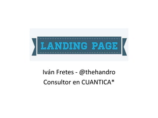 Iván Fretes - @thehandro
Consultor en CUANTICA*
 