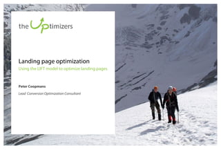 Peter Coopmans
Lead Conversion Optimization Consultant
Landing page optimization
Using the LIFT model to optimize landing pages
 