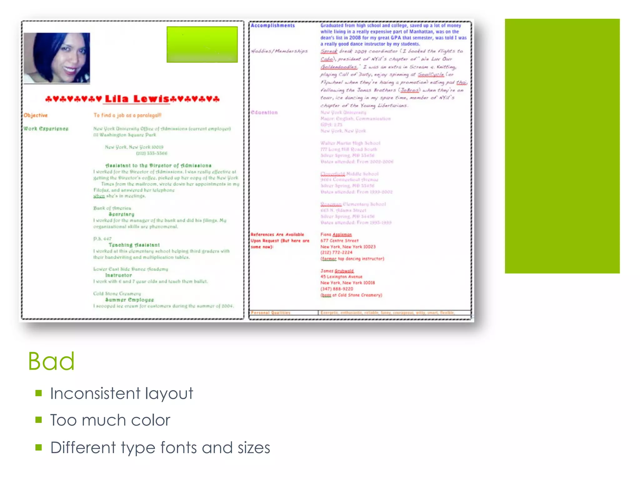 Bad
  Inconsistent layout
  Too much color
  Different type fonts and sizes
 