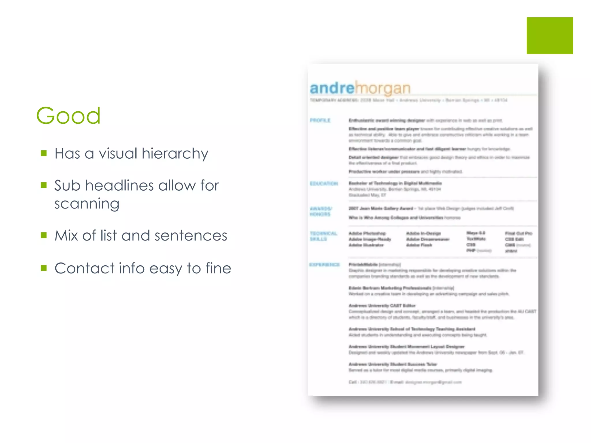 Good
  Has a visual hierarchy
  Sub headlines allow for
scanning
  Mix of list and sentences
  Contact info easy to fine
 