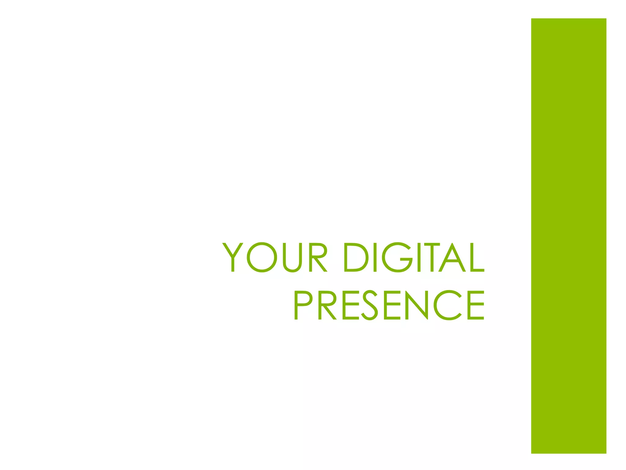 YOUR DIGITAL
PRESENCE
 