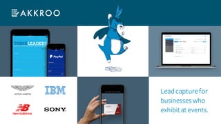 Leadcapturefor
businesseswho
exhibitatevents.
 