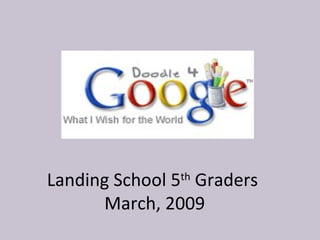 Landing School 5 th  Graders  March, 2009 
