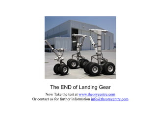 The END of Landing Gear
Now Take the test at www.theorycentre.com
Or contact us for further information info@theorycentre.com
 