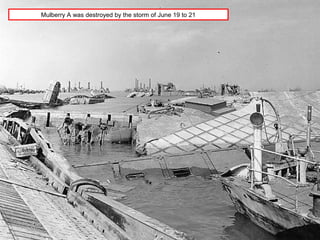 Mulberry A was destroyed by the storm of June 19 to 21
 