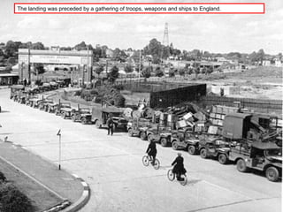 The landing was preceded by a gathering of troops, weapons and ships to England.
 