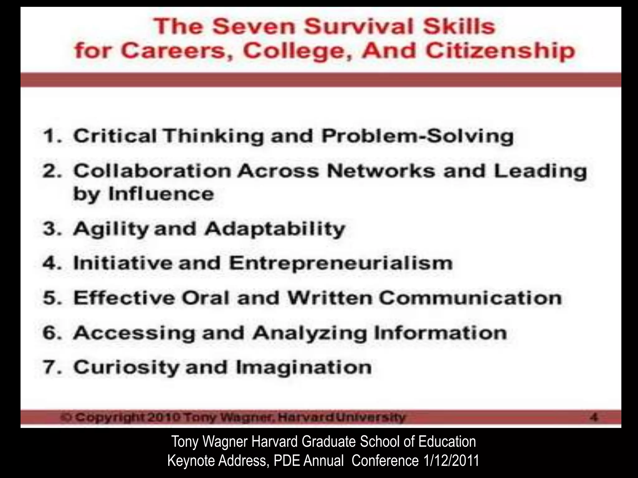 Tony Wagner Harvard Graduate School of Education
Keynote Address, PDE Annual Conference 1/12/2011