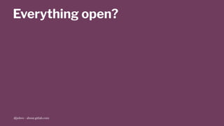 Everything open?
@jobvo - about.gitlab.com
 
