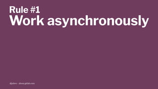 Rule #1
Work asynchronously
@jobvo - about.gitlab.com
 