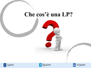 Che cos’è una LP?
 