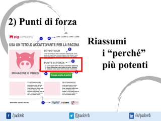 2) Punti di forza
Riassumi
i “perché”
più potenti
 