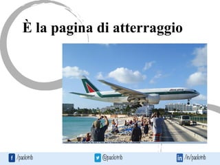 È la pagina di atterraggio
 
