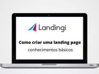 Como criar uma landing page
conhecimentos básicos
 