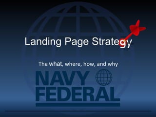 The what, where, how, and why
Landing Page Strate
 