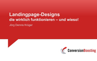 Landingpage-Designs
die wirklich funktionieren – und wieso!
Jörg Dennis Krüger
 