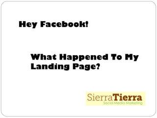 Hey Facebook!



  What Happened To My
  Landing Page?
 