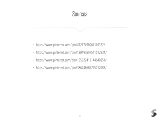 • https://www.pinterest.com/pin/47217496064110322/
• https://www.pinterest.com/pin/180495897541012834/
• https://www.pinterest.com/pin/155022412144840851/
• https://www.pinterest.com/pin/386746686725012083/
Sources
27
 