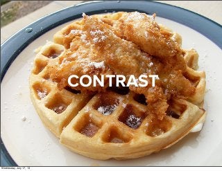 CONTRAST
Wednesday, July 17, 13
 