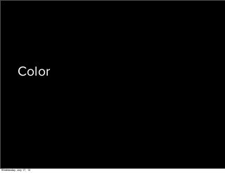 Visual Design | @denykhoung
Color
Wednesday, July 17, 13
 