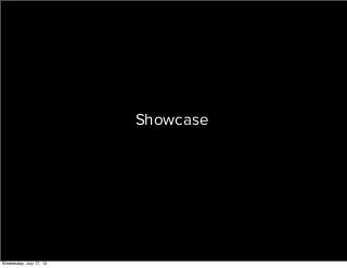 Showcase
Wednesday, July 17, 13
 