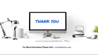 THANK YOU
For More Information Please Visit :- arcwebsmac.com
 